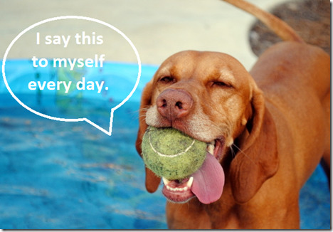 i say this to myself every day