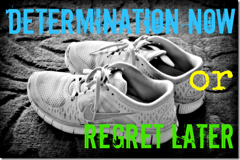 determination now or regret later