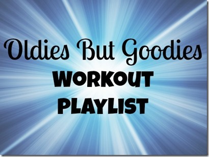 Oldies But Goodies Workout Playlist