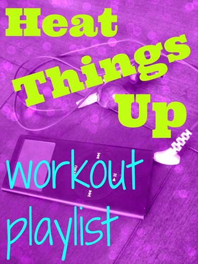 Heat-Things-Up-Workout-Playlist