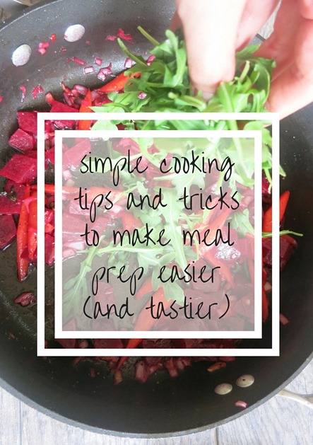 simple cooking tips and tricks to make meal prep easier (and tastier)