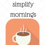Simplifying Morning Routines Simplifying Morning Routines