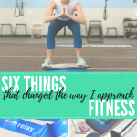 6 Things That Changed The Way I Approach Fitness