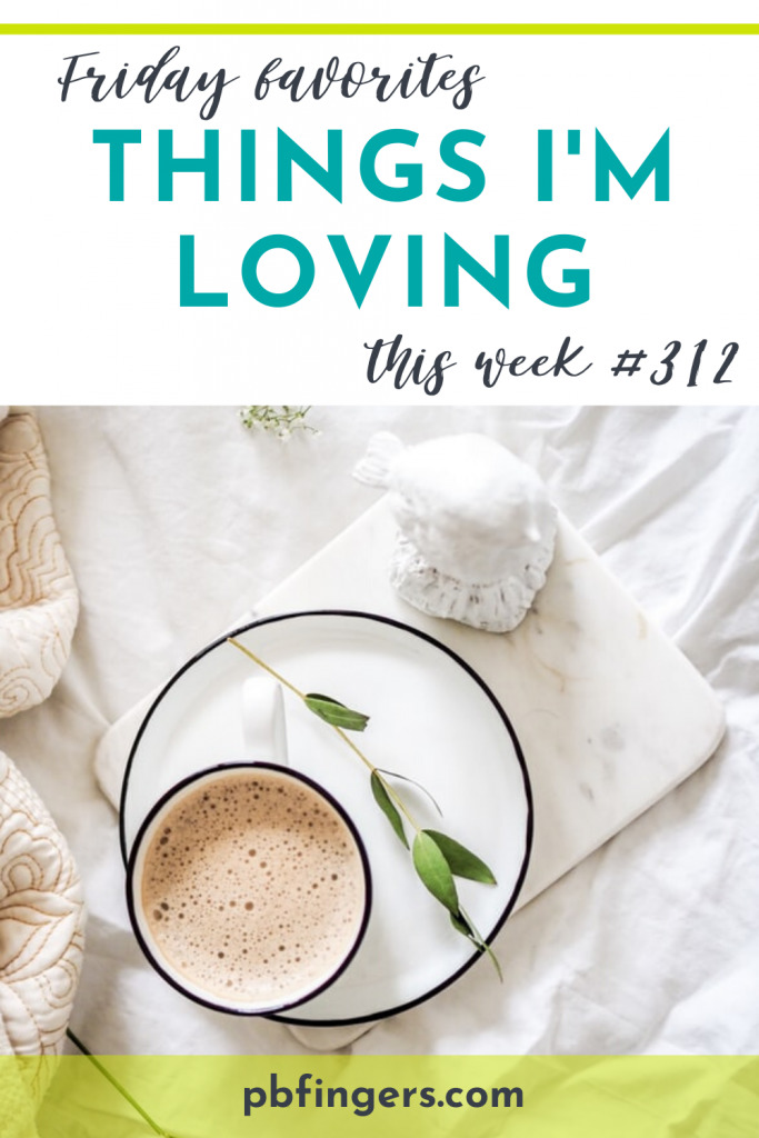 Things I'm Loving Friday #312