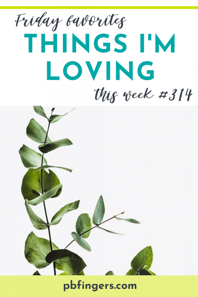 Things I'm Loving Friday #314